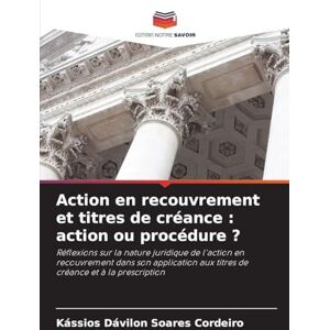 Dávilon Soares Cordeiro, Kássios Action en recouvrement et titres de créance: action ou procédure ? Dávilon Soares Cordeiro, Kássios Action en recouvrement et titres de créance: action ou procédure ?