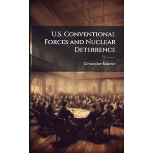 Bolkcom, Christopher U.S. Conventional Forces and Nuclear Deterrence Bolkcom, Christopher U.S. Conventional Forces and Nuclear Deterrence