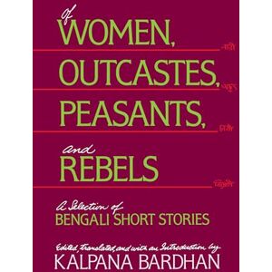 Bardhan, Kalpana Of Women, Outcastes, Peasants, and Rebels: A Selection of Bengali Short Stories: 1 (Voices from Asia) Bardhan, Kalpana Of Women, Outcastes, Peasants, and Rebels: A Selection of Bengali Short Stories: 1 (Voices from Asia)