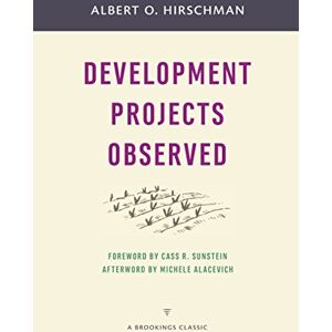 Hirschman, Albert O. Development Projects Observed (A Brookings Classic) Hirschman, Albert O. Development Projects Observed (A Brookings Classic)