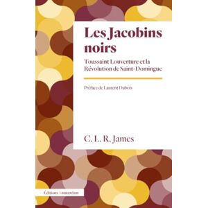 James, Cyril Lionel Robert Les Jacobins noirs: Toussaint Louverture et la Révolution de Saint-Domingue James, Cyril Lionel Robert Les Jacobins noirs: Toussaint Louverture et la Révolution de Saint-Domingue