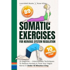 Books, LearnWell Somatic Exercises For Nervous System Regulation: 35 Beginner – Intermediate Techniques To Reduce Anxiety & Tone Your Vagus Nerve In Under 10 Minutes A Day (Anxiety Relief) Books, LearnWell Somatic Exercises For Nervous System Regulation: 35 Beginner – Intermediate Techniques To Reduce Anxiety & Tone Your Vagus Nerve In Under 10 Minutes A Day (Anxiety Relief)