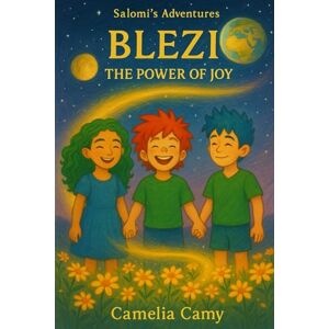 CAMY, CAMELIA SALOMI'S ADVENTURES: Blezi: The Power of Joy CAMY, CAMELIA SALOMI'S ADVENTURES: Blezi: The Power of Joy