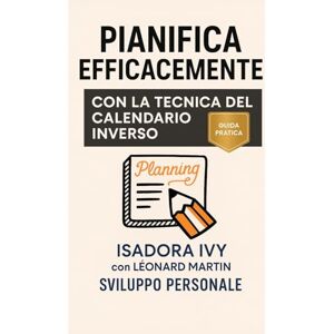 ivy, isadora Pianifica Efficacemente con la Tecnica del Calendario Inverso ivy, isadora Pianifica Efficacemente con la Tecnica del Calendario Inverso