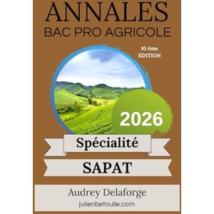 Delaforge, Audrey Annales Bac Pro Agricole SAPAT 2026 Delaforge, Audrey Annales Bac Pro Agricole SAPAT 2026