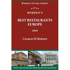 Borden, Charles W Borden's Best Restaurants Europe • 2010: Traveler Guide to Europe’s Best 1000 Restaurants in the Top 100 Cities Borden, Charles W Borden's Best Restaurants Europe • 2010: Traveler Guide to Europe’s Best 1000 Restaurants in the Top 100 Cities
