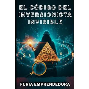 Emprendedora, Furia El código del inversionista invisible Emprendedora, Furia El código del inversionista invisible