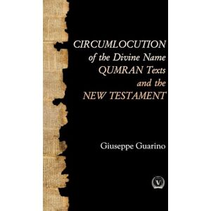 Guarino, Giuseppe CIRCUMLOCUTION of the Divine Name QUMRAN Texts and the NEW TESTAMENT Guarino, Giuseppe CIRCUMLOCUTION of the Divine Name QUMRAN Texts and the NEW TESTAMENT