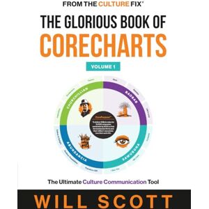 Scott The Glorious Book of CoreCharts: The Ultimate Culture Communication Tool: Vol. 1 (The Culture Fix) Scott The Glorious Book of CoreCharts: The Ultimate Culture Communication Tool: Vol. 1 (The Culture Fix)