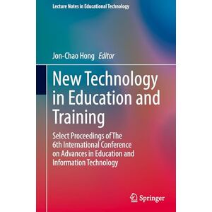 New Technology in Education and Training: Select Proceedings of The 6th International Conference on Advances in Education and Information Technology (Lecture Notes in Educational Technology) New Technology in Education and Training: Select Proceedings of The 6th International Conference on Advances in Education and Information Technology (Lecture Notes in Educational Technology)