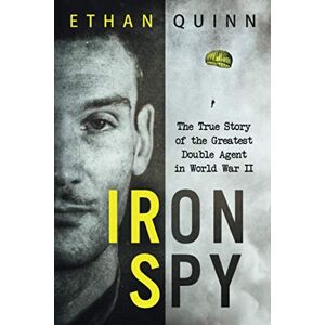Quinn, Ethan Iron Spy: The True Story of the Greatest Double Agent in World War II (Espionage) Quinn, Ethan Iron Spy: The True Story of the Greatest Double Agent in World War II (Espionage)