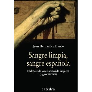 Hernández Franco, Juan Sangre limpia, sangre española : la limpieza de sangre Hernández Franco, Juan Sangre limpia, sangre española : la limpieza de sangre