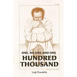 Pirandello, Luigi One, No One, and One Hundred Thousand Pirandello, Luigi One, No One, and One Hundred Thousand