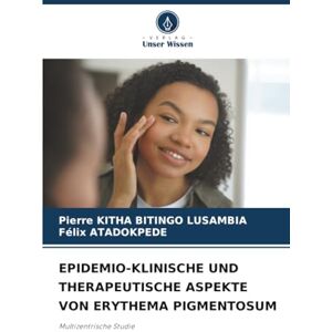 KITHA BITINGO LUSAMBIA, Pierre EPIDEMIO-KLINISCHE UND THERAPEUTISCHE ASPEKTE VON ERYTHEMA PIGMENTOSUM: Multizentrische Studie KITHA BITINGO LUSAMBIA, Pierre EPIDEMIO-KLINISCHE UND THERAPEUTISCHE ASPEKTE VON ERYTHEMA PIGMENTOSUM: Multizentrische Studie