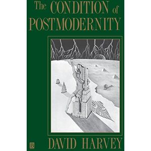 Harvey, David The Condition of Postmodernity: An Enquiry into the Origins of Cultural Change Harvey, David The Condition of Postmodernity: An Enquiry into the Origins of Cultural Change