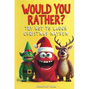 Penn, Courtney Would You Rather Try Not To Laugh Christmas Mayhem: Filled With 220 Funny, Festive, Rib Tickling Questions For Kids 6, 7, 8, 9, 10, 11, 12 & The Whole Family Penn, Courtney Would You Rather Try Not To Laugh Christmas Mayhem: Filled With 220 Funny, Festive, Rib Tickling Questions For Kids 6, 7, 8, 9, 10, 11, 12 & The Whole Family