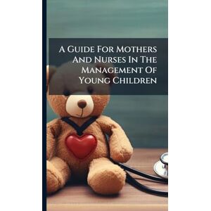 Anonymous A Guide For Mothers And Nurses In The Management Of Young Children Anonymous A Guide For Mothers And Nurses In The Management Of Young Children
