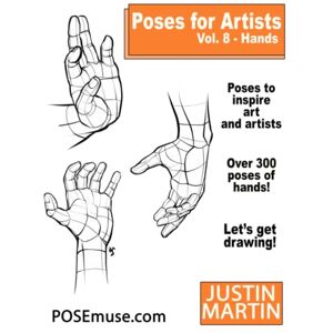 Martin, Justin R Poses for Artists Volume 8 Hands: An Essential Reference for Figure Drawing and the Human Form (Inspiring Art and Artists) Martin, Justin R Poses for Artists Volume 8 Hands: An Essential Reference for Figure Drawing and the Human Form (Inspiring Art and Artists)