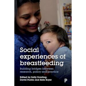 Social experiences of breastfeeding: Building bridges between research, policy and practice Social experiences of breastfeeding: Building bridges between research, policy and practice