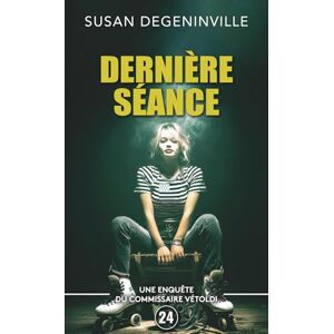 DEGENINVILLE, SUSAN DERNIÈRE SÉANCE: UNE ENQUÊTE DU COMMISSAIRE VÉTOLDI 24 DEGENINVILLE, SUSAN DERNIÈRE SÉANCE: UNE ENQUÊTE DU COMMISSAIRE VÉTOLDI 24