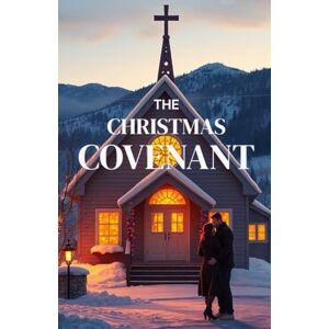 Wren, Lyra THE CHRISTMAS COVENANT: A Heartwarming Christian Christmas Romance of Small-Town Faith, Holiday Miracles, and the Journey Home (The Christmas Faith Collection) Wren, Lyra THE CHRISTMAS COVENANT: A Heartwarming Christian Christmas Romance of Small-Town Faith, Holiday Miracles, and the Journey Home (The Christmas Faith Collection)