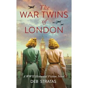 Stratas, Deb The War Twins of London: A WWII Historical Fiction Novel Stratas, Deb The War Twins of London: A WWII Historical Fiction Novel