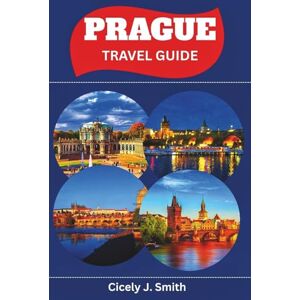 Smith, Cicely J. Prague Travel Guide: Exploring the City of Castles, Spires, and Gothic Beauty (Perfect Touch) Smith, Cicely J. Prague Travel Guide: Exploring the City of Castles, Spires, and Gothic Beauty (Perfect Touch)