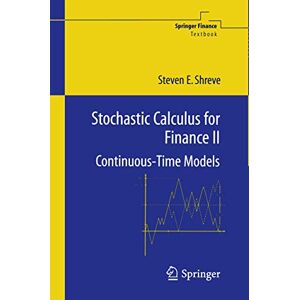 Shreve, Steven Stochastic Calculus for Finance II: Continuous-Time Models (Springer Finance) Shreve, Steven Stochastic Calculus for Finance II: Continuous-Time Models (Springer Finance)