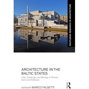 Architecture in the Baltic States: Cities, Landscapes and Heritage of Estonia, Latvia and Lithuania (Routledge Research in Architecture) Architecture in the Baltic States: Cities, Landscapes and Heritage of Estonia, Latvia and Lithuania (Routledge Research in Architecture)