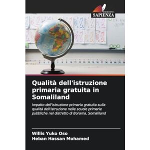 Yuko Oso, Willis Qualità dell'istruzione primaria gratuita in Somaliland: Impatto dell'istruzione primaria gratuita sulla qualità dell'istruzione nelle scuole primarie pubbliche nel distretto di Borama, Somaliland Yuko Oso, Willis Qualità dell'istruzione primaria gratuita in Somaliland: Impatto dell'istruzione primaria gratuita sulla qualità dell'istruzione nelle scuole primarie pubbliche nel distretto di Borama, Somaliland