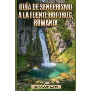 Loya, Brandon Guía de senderismo a la fuente Botorog, Rumania: Una guía para una experiencia gratificante de senderismo en la naturaleza. Loya, Brandon Guía de senderismo a la fuente Botorog, Rumania: Una guía para una experiencia gratificante de senderismo en la naturaleza.