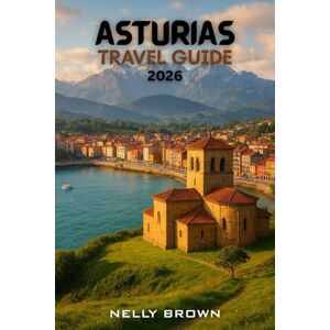 BROWN, NELLY Asturias Travel Guide 2026: From Gijón to the Picos de Europa, Unlock Asturias’ 20 Most Breathtaking Adventures and Local Secrets (includes a map) BROWN, NELLY Asturias Travel Guide 2026: From Gijón to the Picos de Europa, Unlock Asturias’ 20 Most Breathtaking Adventures and Local Secrets (includes a map)