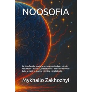 Zakhozhyi, Mykhailo NOOSOFIA: La filosofia della noosfera, un nuovo modo di percepire la coscienza e l’esistenza, che sottolinea l’interconnessione di tutte le menti in una rete collettiva e intellettuale. Zakhozhyi, Mykhailo NOOSOFIA: La filosofia della noosfera, un nuovo modo di percepire la coscienza e l’esistenza, che sottolinea l’interconnessione di tutte le menti in una rete collettiva e intellettuale.