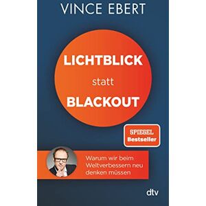 Ebert, Vince Lichtblick statt Blackout: Warum wir beim Weltverbessern neu denken müssen Ebert, Vince Lichtblick statt Blackout: Warum wir beim Weltverbessern neu denken müssen