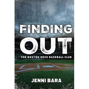 Bara, Jenni Finding Out (The Boston Revs Three Outs) Bara, Jenni Finding Out (The Boston Revs Three Outs)
