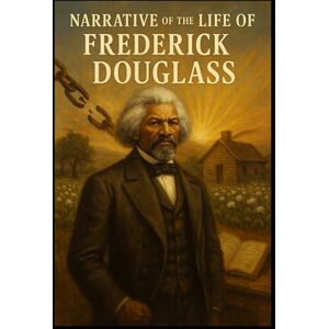 DOUGLASS, FREDERICK Narrative of the Life of Frederick Douglass DOUGLASS, FREDERICK Narrative of the Life of Frederick Douglass