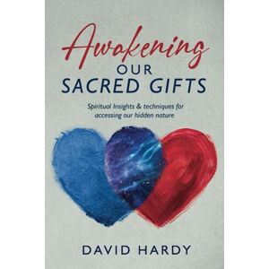 Hardy, David Awakening Our Sacred Gifts: Spiritual Insights & techniques for accessing our hidden nature Hardy, David Awakening Our Sacred Gifts: Spiritual Insights & techniques for accessing our hidden nature