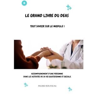 Rousseau, Ingrid Le Grand Livre du diplôme d'État d'Aide-soignant (DEAS) Tout savoir sur le module 1: Accompagnement d’une personne dans les activités de sa vie ... (Diplôme d’État – DEAS) avec Ingrid Rousseau) Rousseau, Ingrid Le Grand Livre du diplôme d'État d'Aide-soignant (DEAS) Tout savoir sur le module 1: Accompagnement d’une personne dans les activités de sa vie ... (Diplôme d’État – DEAS) avec Ingrid Rousseau)