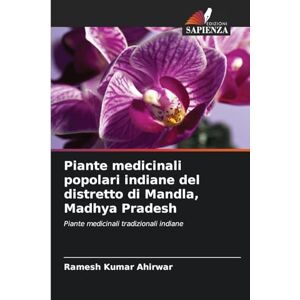 Ahirwar, Ramesh Kumar Piante medicinali popolari indiane del distretto di Mandla, Madhya Pradesh: Piante medicinali tradizionali indiane Ahirwar, Ramesh Kumar Piante medicinali popolari indiane del distretto di Mandla, Madhya Pradesh: Piante medicinali tradizionali indiane