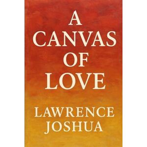 Joshua, Lawrence A Canvas of Love Joshua, Lawrence A Canvas of Love