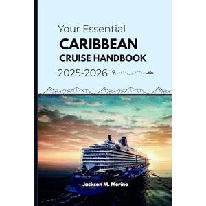 Jackson Your Essential Caribbean Cruise Handbook 2025-2026: A Travel Guide to Memorable Sea Journeys Jackson Your Essential Caribbean Cruise Handbook 2025-2026: A Travel Guide to Memorable Sea Journeys