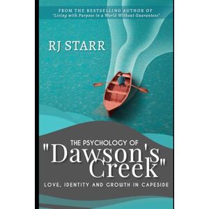 Starr, RJ The Psychology of Dawson’s Creek: Love, Identity, and Growth in Capeside (The Psychology of Television: Character, Emotion, and Story) Starr, RJ The Psychology of Dawson’s Creek: Love, Identity, and Growth in Capeside (The Psychology of Television: Character, Emotion, and Story)