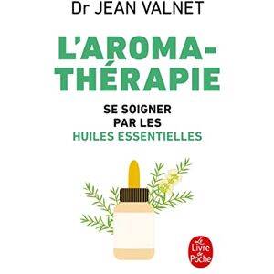 Valnet, Jean L'aromatherapie: Se soigner par les huiles essentielles (Ldp Bien Etre) Valnet, Jean L'aromatherapie: Se soigner par les huiles essentielles (Ldp Bien Etre)