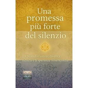 Silva Una promessa più forte del silenzio: Quando l'amore diventa fiducia e la speranza misericordia Silva Una promessa più forte del silenzio: Quando l'amore diventa fiducia e la speranza misericordia