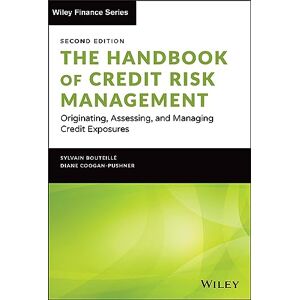 Bouteille, Sylvain The Handbook of Credit Risk Management: Originating, Assessing, and Managing Credit Exposures (Wiley Finance) Bouteille, Sylvain The Handbook of Credit Risk Management: Originating, Assessing, and Managing Credit Exposures (Wiley Finance)