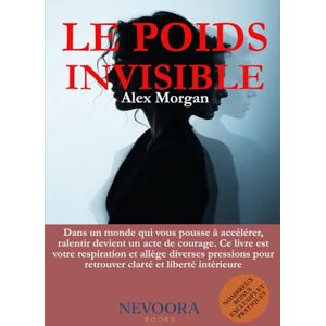MORGAN, Alex LE POIDS INVISIBLE: Le guide ultime sur comment se libérer des pressions mentales, sociales et digitales dans un monde accablant – et retrouver enfin la paix et l’équilibre intérieur (SOUS PRESSION) MORGAN, Alex LE POIDS INVISIBLE: Le guide ultime sur comment se libérer des pressions mentales, sociales et digitales dans un monde accablant – et retrouver enfin la paix et l’équilibre intérieur (SOUS PRESSION)