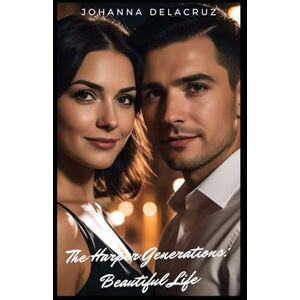 Delacruz, Johanna The Harper Generations: Beautiful Life: 26 (The Harper Series) Delacruz, Johanna The Harper Generations: Beautiful Life: 26 (The Harper Series)