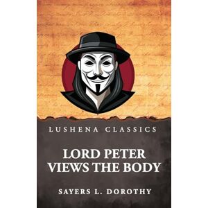 Sayers L. Dorothy Lord Peter Views the Body Sayers L. Dorothy Lord Peter Views the Body