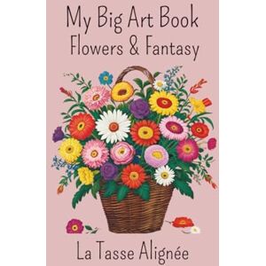 La Tasse Alignée My Big Art Book – Flowers & Fantasy La Tasse Alignée My Big Art Book – Flowers & Fantasy