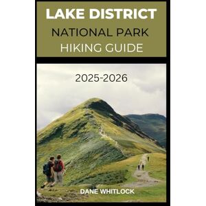 WHITLOCK, DANE LAKE DISTRICT NATIONAL PARK HIKING GUIDE 2025 2026 (THE HIKER’S ATLAS SERIES: Explore Every Trail. Conquer Every Mile.) WHITLOCK, DANE LAKE DISTRICT NATIONAL PARK HIKING GUIDE 2025 2026 (THE HIKER’S ATLAS SERIES: Explore Every Trail. Conquer Every Mile.)